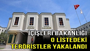 İçişleri Bakanlığı, o listadeki teröristler yakalandı