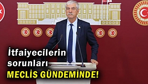 İtfaiyecilerin sorunları Meclis gündeminde!