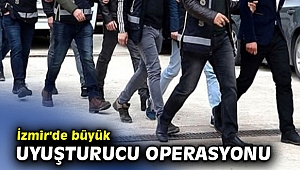 İzmir'de büyük uyuşturucu operasyonu
