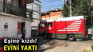 İzmir'de eşiyle tartışan kişi evini yaktı!