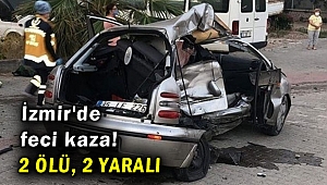 İzmir'de feci kaza! 2 ölü, 2 yaralı