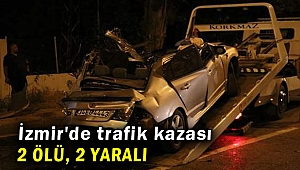 İzmir'de korkunç kaza: 2 ölü, 2 yaralı
