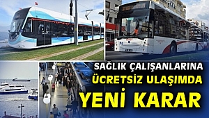 İzmir'de sağlık çalışanlarına yıl sonuna kadar toplu ulaşım ücretsiz