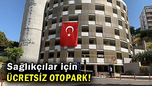 İzmir'de sağlıkçılar için ücretsiz otopark hizmeti sürüyor!