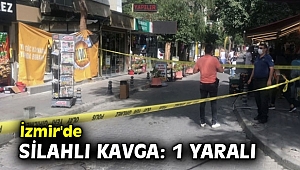 İzmir'de silahlı kavga: 1 yaralı
