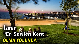 İzmir “En Sevilen Kent” olacak