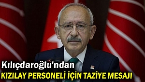Kılıçdaroğlu'ndan Kızılay personeli için taziye mesajı
