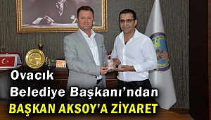 Ovacık Belediye Başkanı’ndan Başkan Aksoy’a ziyaret 