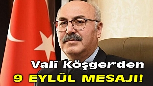 Vali Köşger'den 9 Eylül Mesajı!