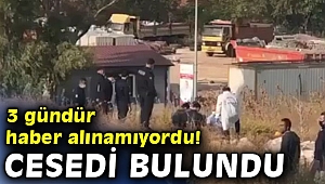 3 gündür haber alınamıyordu! Cesedi bulundu
