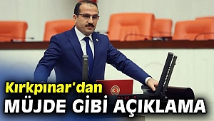 AK Partili Kırkpınar’dan müjde gibi açıklama