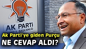 Ak Partiye giden CHP'li Purçu ne cevap aldı?