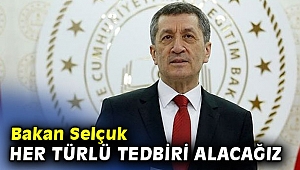 Bakan Selçuk, Her türlü tedbiri alacağız