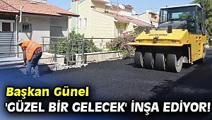 Başkan Günel 'güzel bir gelecek' inşa ediyor!