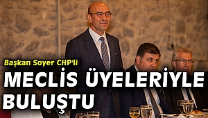 Başkan Soyer CHP'li meclis üyeleriyle buluştu