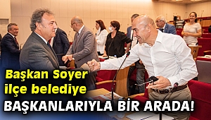 Başkan Soyer ilçe belediye başkanlarıyla bir arada!