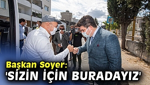 Başkan Soyer: 'Sizin için buradayız'