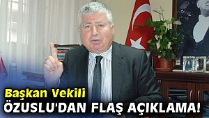 Başkan Vekili Mustafa Özuslu'dan flaş açıklama!