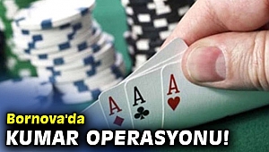 Bornova'da kumar operasyonu! 