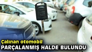 Çalınan otomobil, parçalanmış halde bulundu