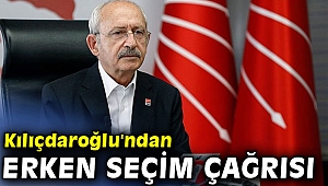 CHP lideri Kılıçdaroğlu'ndan erken seçim çağrısı