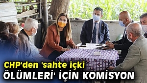 CHP 'sahte içki ölümleri' için komisyon kurdu!
