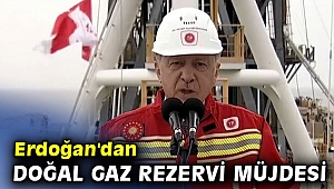 Cumhurbaşkanı Erdoğan'dan doğal gaz rezervi müjdesi