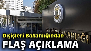Dışişleri Bakanlığından flaş açıklama