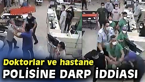 Doktorlar ve hastane polisine darp iddiası