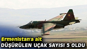Ermenistan'a ait düşürülen uçak sayısı 5 oldu