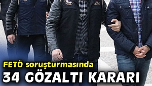 FETÖ soruşturmasında 34 gözaltı kararı