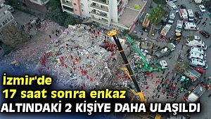 İzmir'de 17 saat sonra enkaz altındaki 2 kişiye daha ulaşıldı