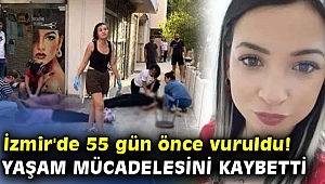 İzmir'de 55 gün önce vuruldu! Yaşam mücadelesini kaybetti