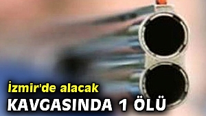 İzmir'de alacak kavgasında 1 ölü