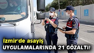 İzmir'de asayiş uygulamalarında 21 gözaltı!