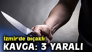 İzmir'de bıçaklı kavga: 3 yaralı