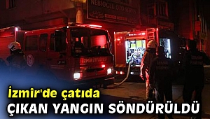 İzmir'de çatıda çıkan yangın söndürüldü