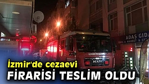 İzmir'de cezaevi firarisi teslim oldu
