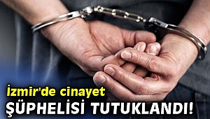 İzmir'de cinayet şüphelisi tutuklandı!