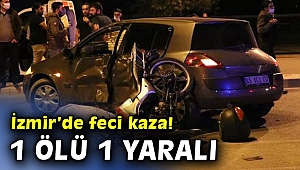 İzmir'de feci kaza! 1 ölü 1 yaralı