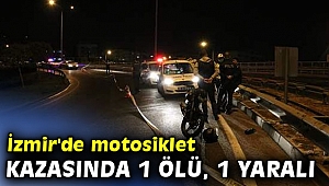 İzmir'de motosiklet kazasında 1 ölü, 1 yaralı