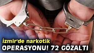 İzmir'de narkotik operasyonu! 72 gözaltı