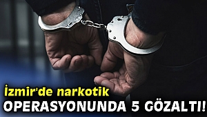 İzmir'de narkotik operasyonunda 5 gözaltı!