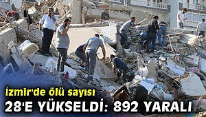 İzmir'de ölü sayısı 28'e yükseldi: 892 yaralı