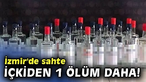 İzmir'de sahte içkiden 1 ölüm daha!
