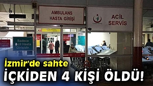 İzmir'de sahte içkiden 4 kişi öldü!