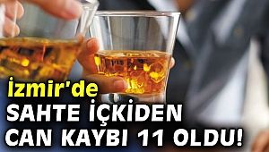 İzmir’de sahte içkiden can kaybı 11 oldu!