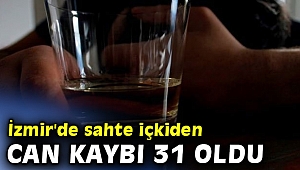 İzmir'de sahte içkiden can kaybı 31 oldu