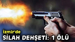 İzmir'de silah dehşeti: 1 ölü