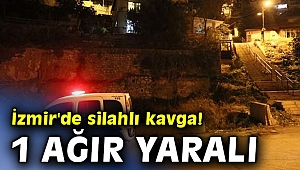 İzmir'de silahlı kavga! 1 ağır yaralı